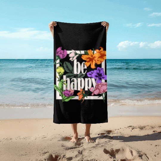 Be Happy greeting on blooming garden flowers Beach Towels