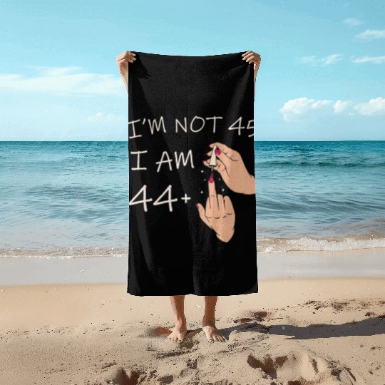 Im Not 45, I Am 44 Plus 1 Middle Finger, 45th Beach Towels