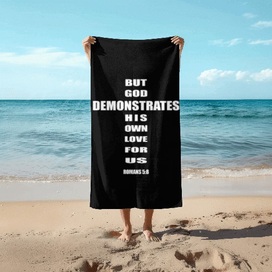 But God demonstrates his own love for us romans5-8 Beach Towels