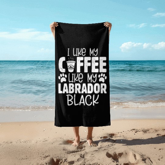 I Like My Coffee Like My Labrador. Black Owner Lab Beach Towels
