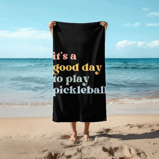 It's a Good Day to Play Pickleball Beach Towels