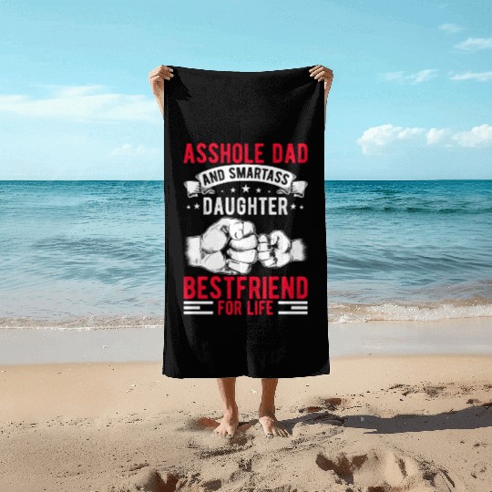 Asshole Dad And Smartass Daughter Best Friend Beach Towels