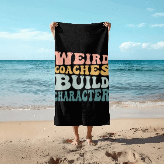 Weird Coaches Build Character Coach Beach Towels