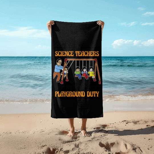 Teachers Should Not Be Given Playground Duty 16 Beach Towels