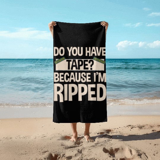 Do You Have Tape Because I'm Ripped 2 Beach Towels