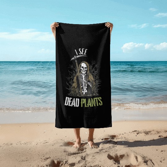 I see dead Plants, plantaholic gift,gardening gift Beach Towels