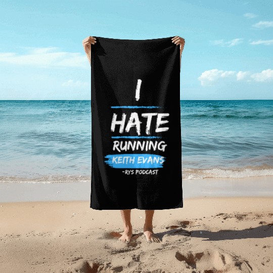 Keith Evans "I Hate Running" Beach Towels