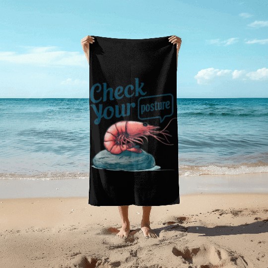 Funny Shrimp "Check Your Posture" Beach Towels