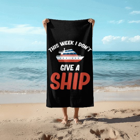 This Week I Dont Give A Ship Cruise Sailing Beach Towels