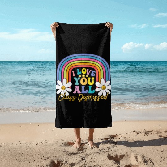 I Love You All Class Dismissed Last Day Of School Beach Towels