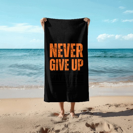Never Give Up Stay Strong 1 Beach Towels