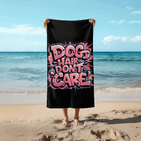 Dog Hair, Don't Care Beach Towels