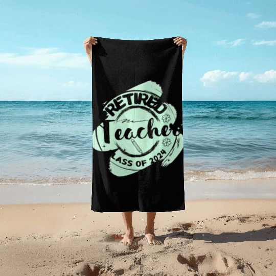 Retired Teacher Class Of 2024 on Women's and Men's Beach Towels