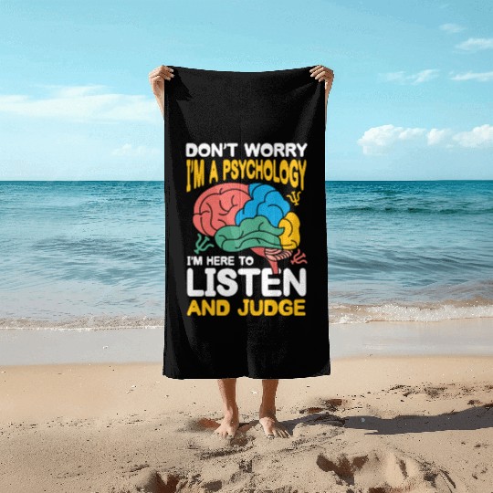 I'm A Psychologist I'm here to listen and judge Beach Towels