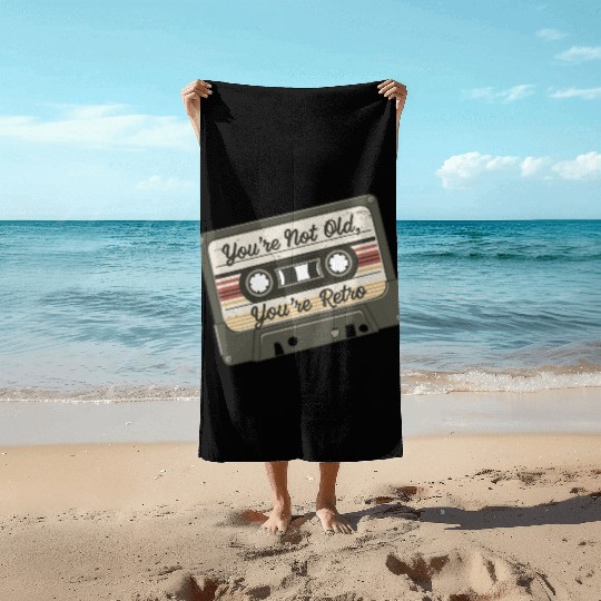 You're Not Old You're Retro Classic Cassette Tape Beach Towels