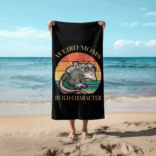 Weird Moms Build Character Opossum Beach Towels