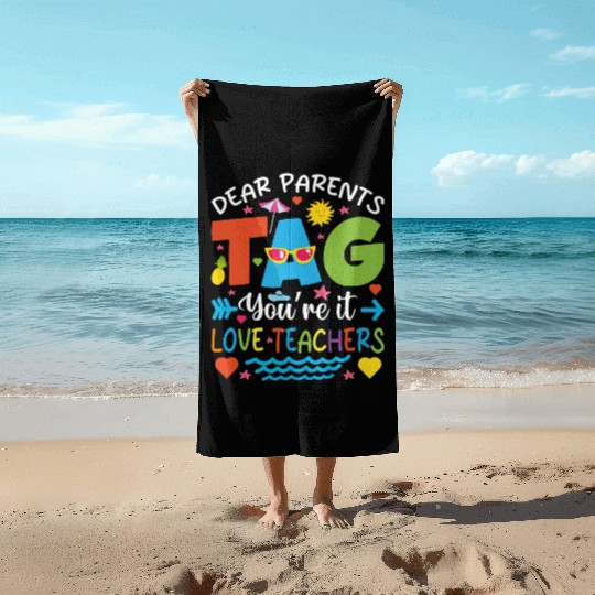Dear Parents Tag You're It Love Teachers Beach Towels