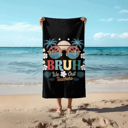 Bruh We Out Happy Last Day Of School Teachers Beach Towels