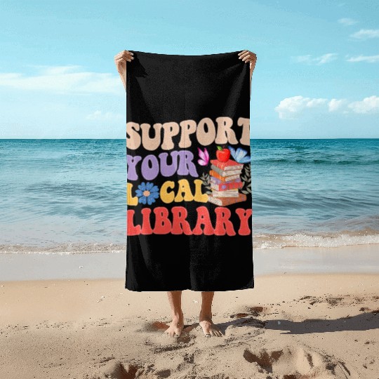 Support Your Local Library Book Reader Lover Beach Towels