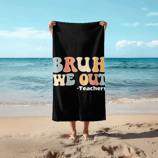 Bruh We Out Happy Last Day Of School Teacher Beach Towels