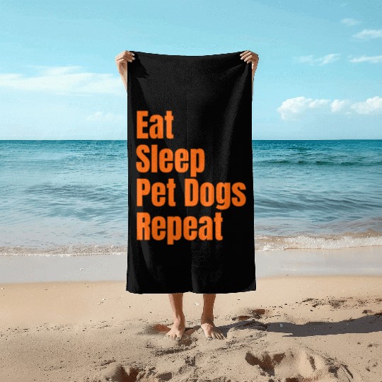 Eat Sleep Pet Dogs Repeat: A Lifestyle Collection Beach Towels