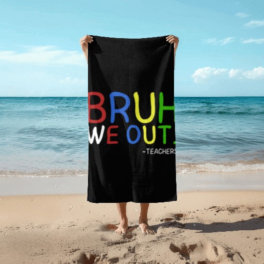Bruh We Out Teachers Teacher Summer End Of School Beach Towels