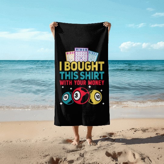 I Bought This With Your Money Bingo Beach Towels