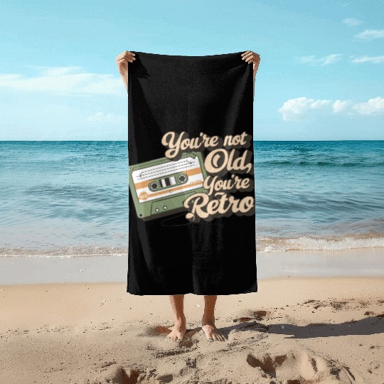 You're Not Old You're Retro Classic Cassette Tape Beach Towels