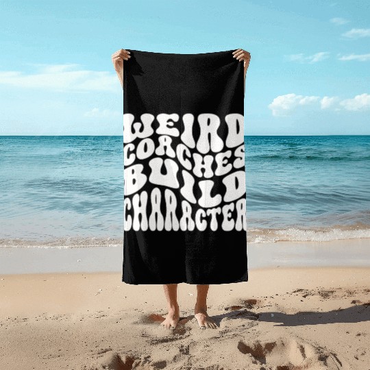 Weird Coaches Build Character Coach Beach Towels