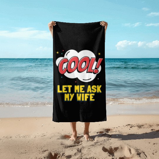 Let Me Ask My Wife Beach Towels
