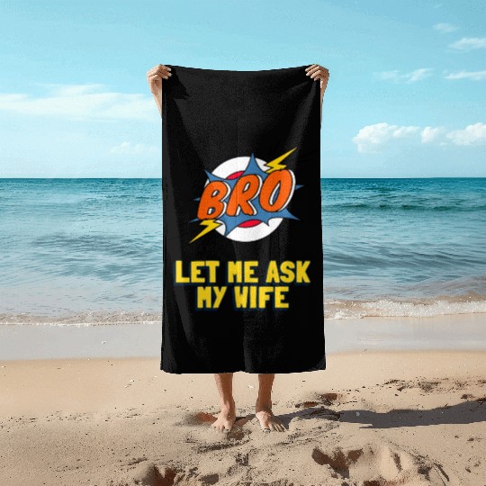 Let Me Ask My Wife Beach Towels