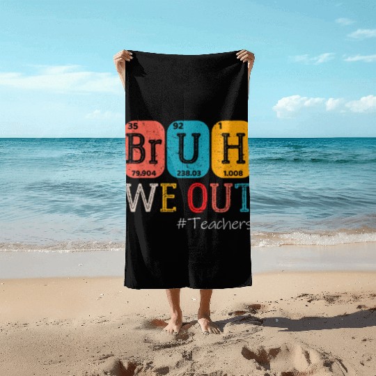 Bruh We Out Teachers Chemistry Teacher End Beach Towels