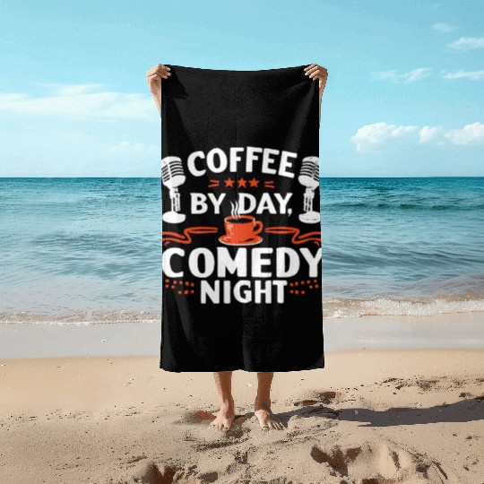 Coffee By Day Comedy By Night Comedian Beach Towels