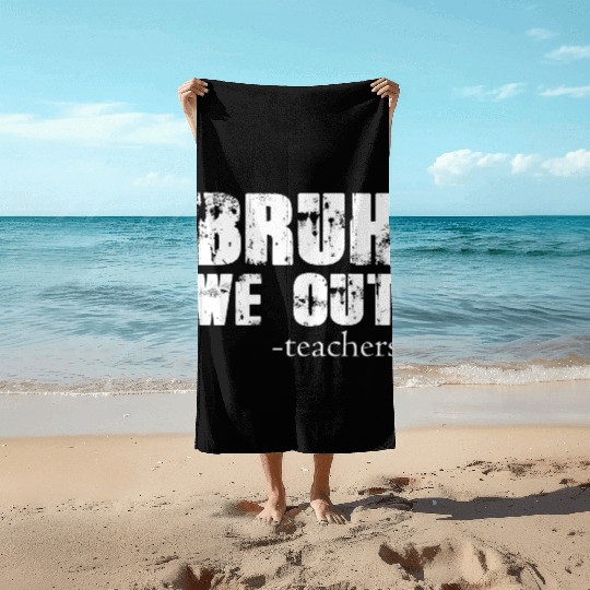Bruh We Out Teachers Happy Last Day Of School Beach Towels