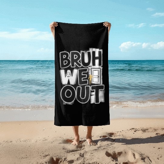 Bruh We Out Teachers Beach Towels Last Day of School