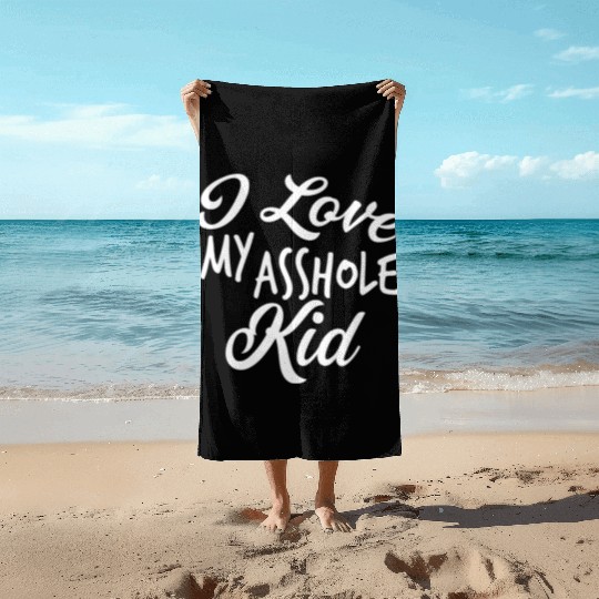 I Love My Asshole Kid Beach Towels