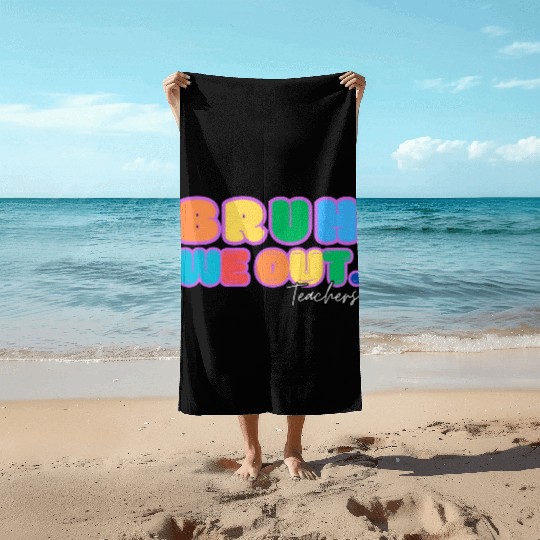 BRUH WE OUT TEACHERS Beach Towels