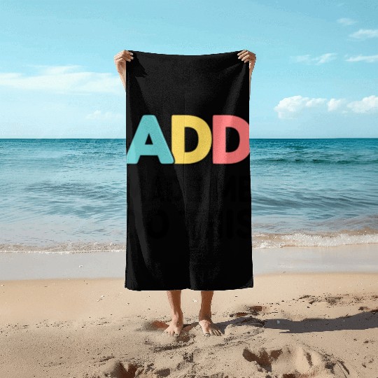 Embrace Neurodiversity With ADD Awareness Humor Beach Towels