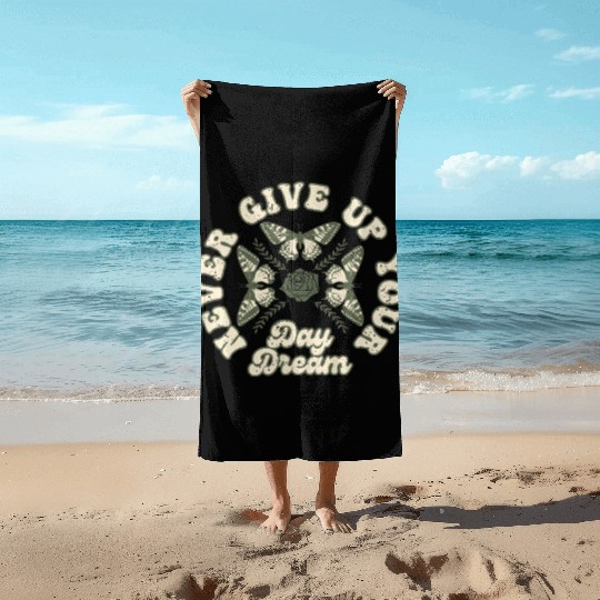 Never Give Up your Day Dream Beach Towels