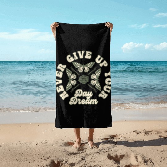 Never Give Up your Day Dream Beach Towels