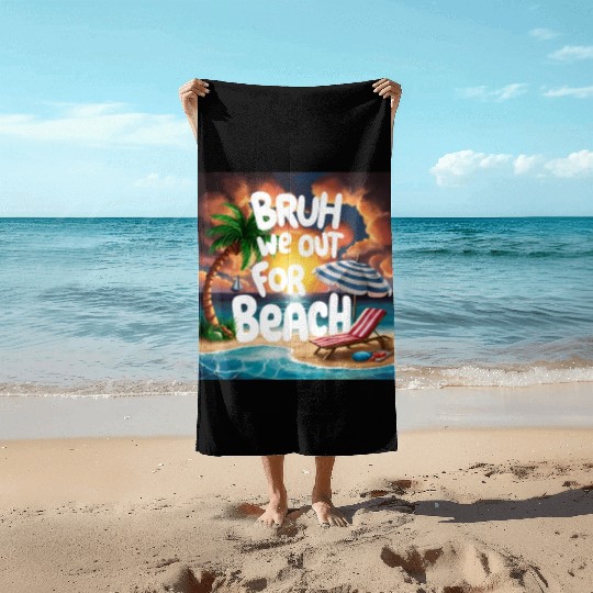 Bruh We Out For Beach end of school year teacher Beach Towels