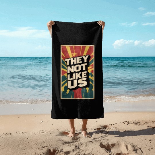 They not like us Beach Towels