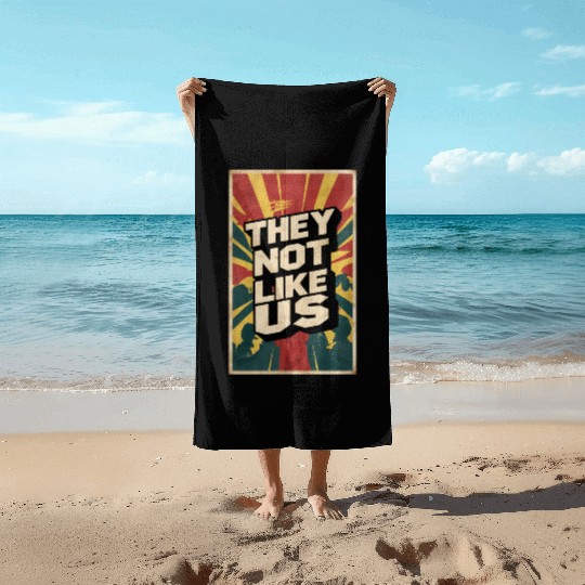 They not like us Beach Towels