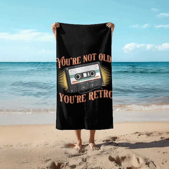 You're Not Old You're Retro Classic Cassette Tape Beach Towels