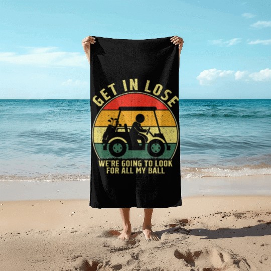 Get In Loser Golf Cart Look For My Golf Ball Beach Towels