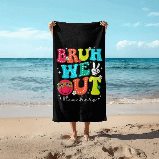 Bruh We Out Teachers End Of School Year Teacher Beach Towels