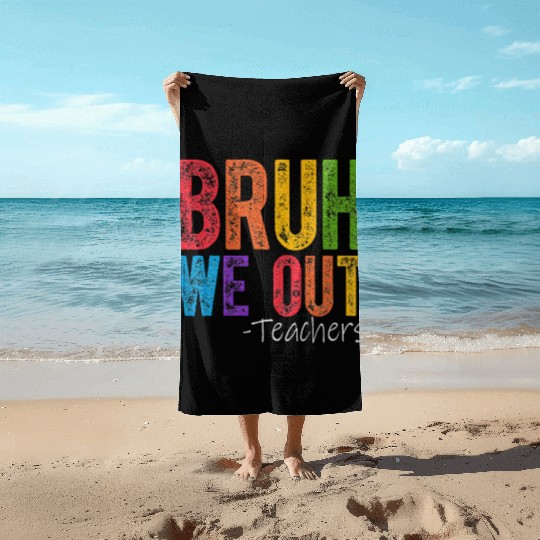 Bruh We Out Teachers End Of School Year Teacher Beach Towels