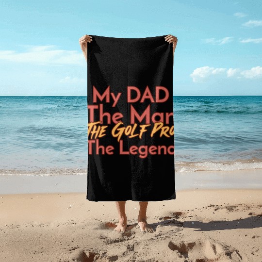 My Dad The Man The Legend The Golf Pro Beach Towels