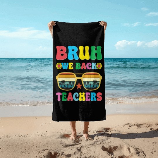 Bruh We Out Teachers End Of School Year Teacher Beach Towels