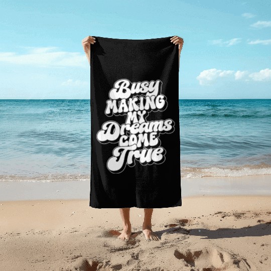 Saying Message Realize Dreams Beach Towels